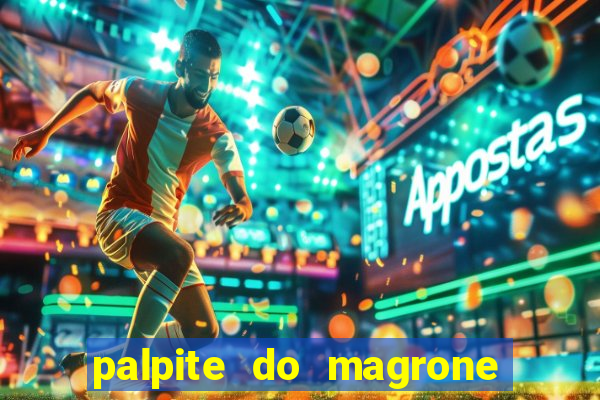 palpite do magrone para hoje